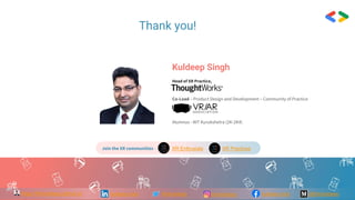 Thank you!
Kuldeep Singh
Head of XR Practice,
Co-Lead – Product Design and Development – Community of Practice
Alumnus - NIT Kurukshetra (2K-2K4)
kuldeep-reck thinkuldeep thinkuldeep @thinkuldeephttps://thinkuldeep.github.io/ kuldeep.reck
Join the XR communities - XR Enthusiats XR Practices
 