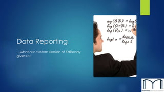 Data Reporting
…what our custom version of EdReady
gives us!
 