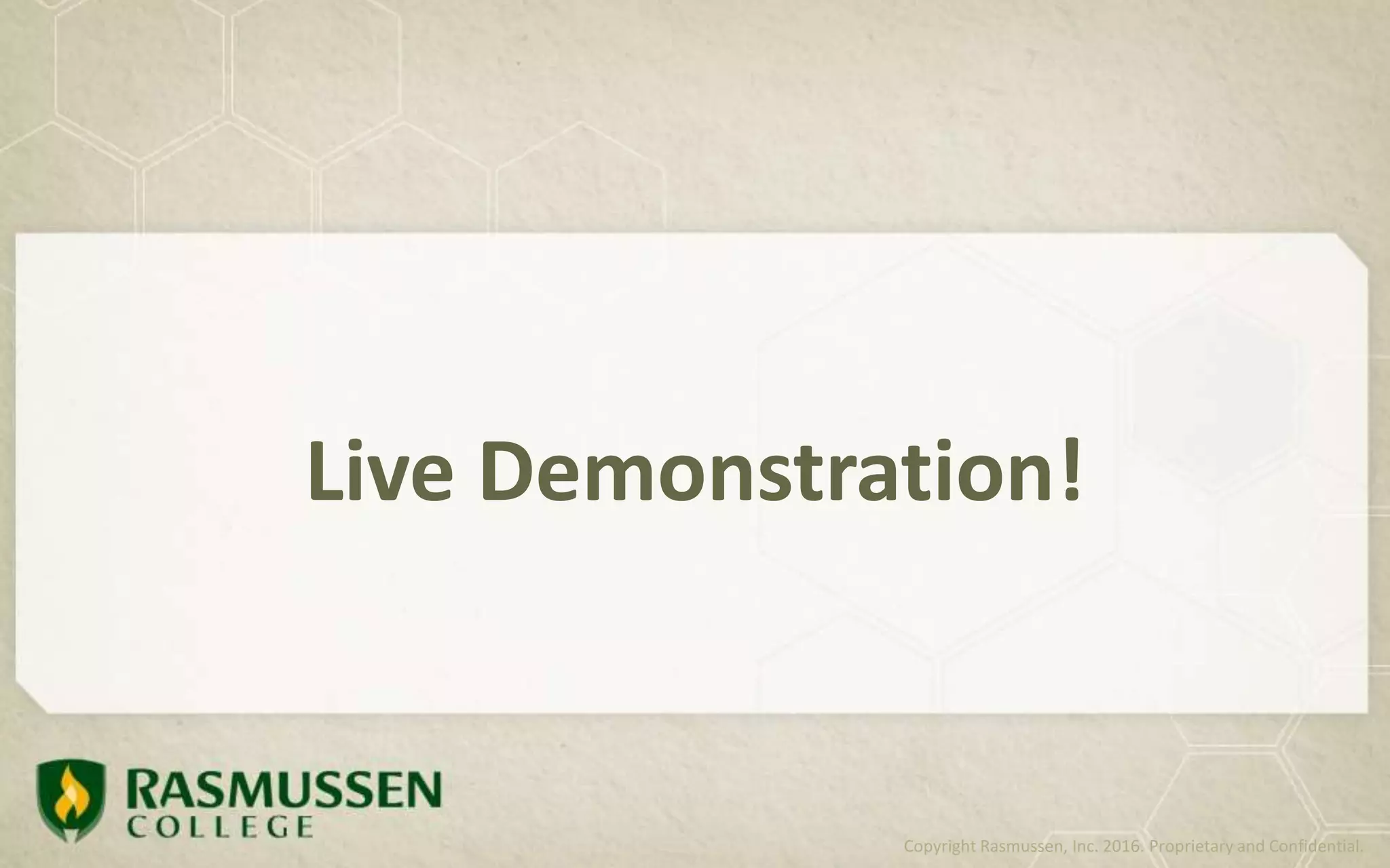 Live Demonstration!
Copyright Rasmussen, Inc. 2016. Proprietary and Confidential.
 