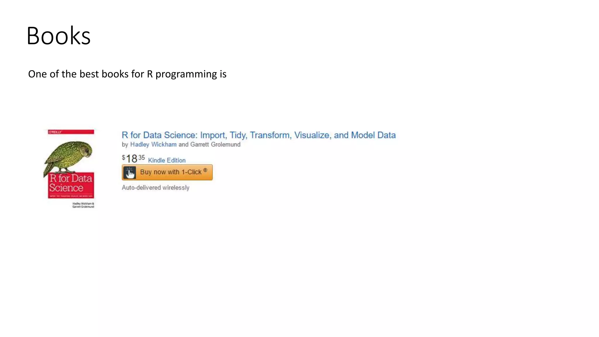 Books One of the best books for R programming is 