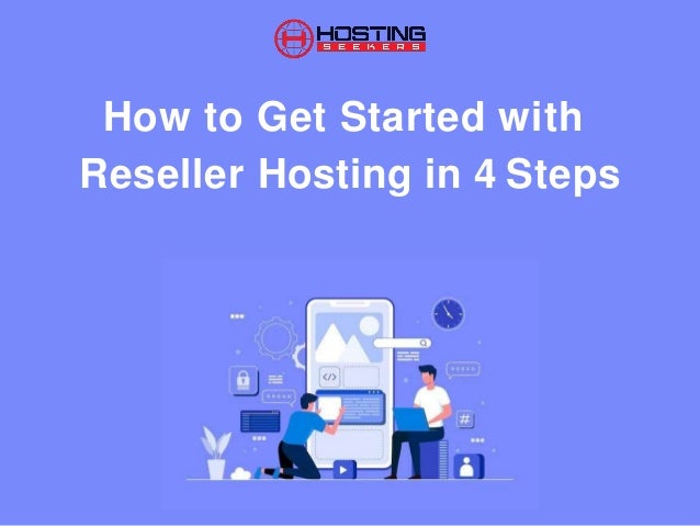 How to Get Started with
Reseller Hosting in 4 Steps
 