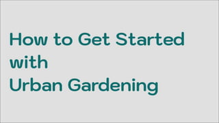 How to Get Started  with  Urban Gardening.pptx