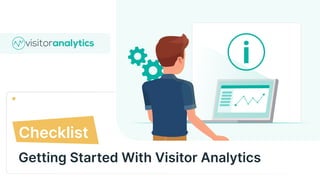 Getting Started With Visitor Analytics
Checklist
 