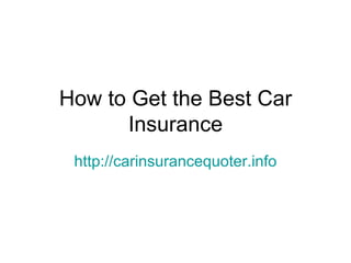 How to Get the Best Car Insurance http://carinsurancequoter.info 