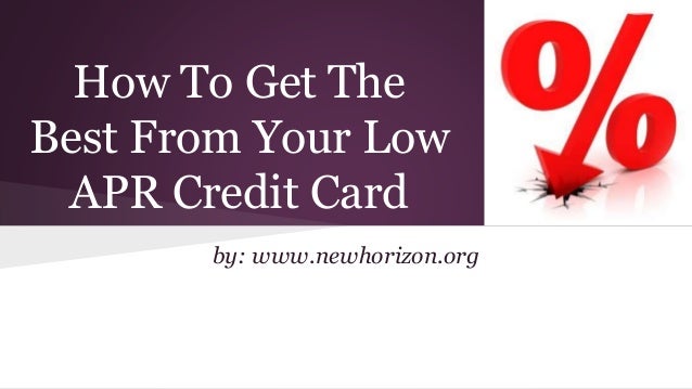 How To Get The Best From Your Low APR Credit Card