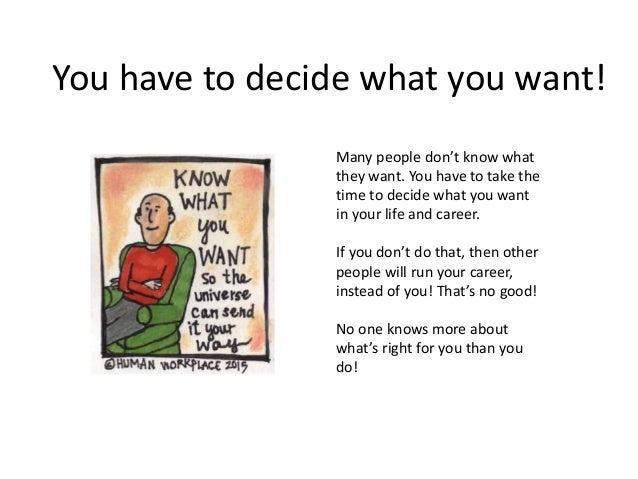 you have to decide what how to get the job you want