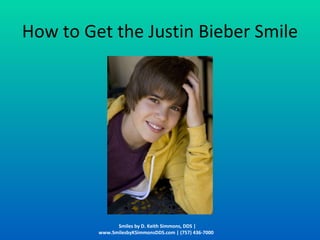 How to Get the Justin Bieber Smile Smiles by D. Keith Simmons, DDS | www.SmilesbyKSimmonsDDS.com | (757) 436-7000  