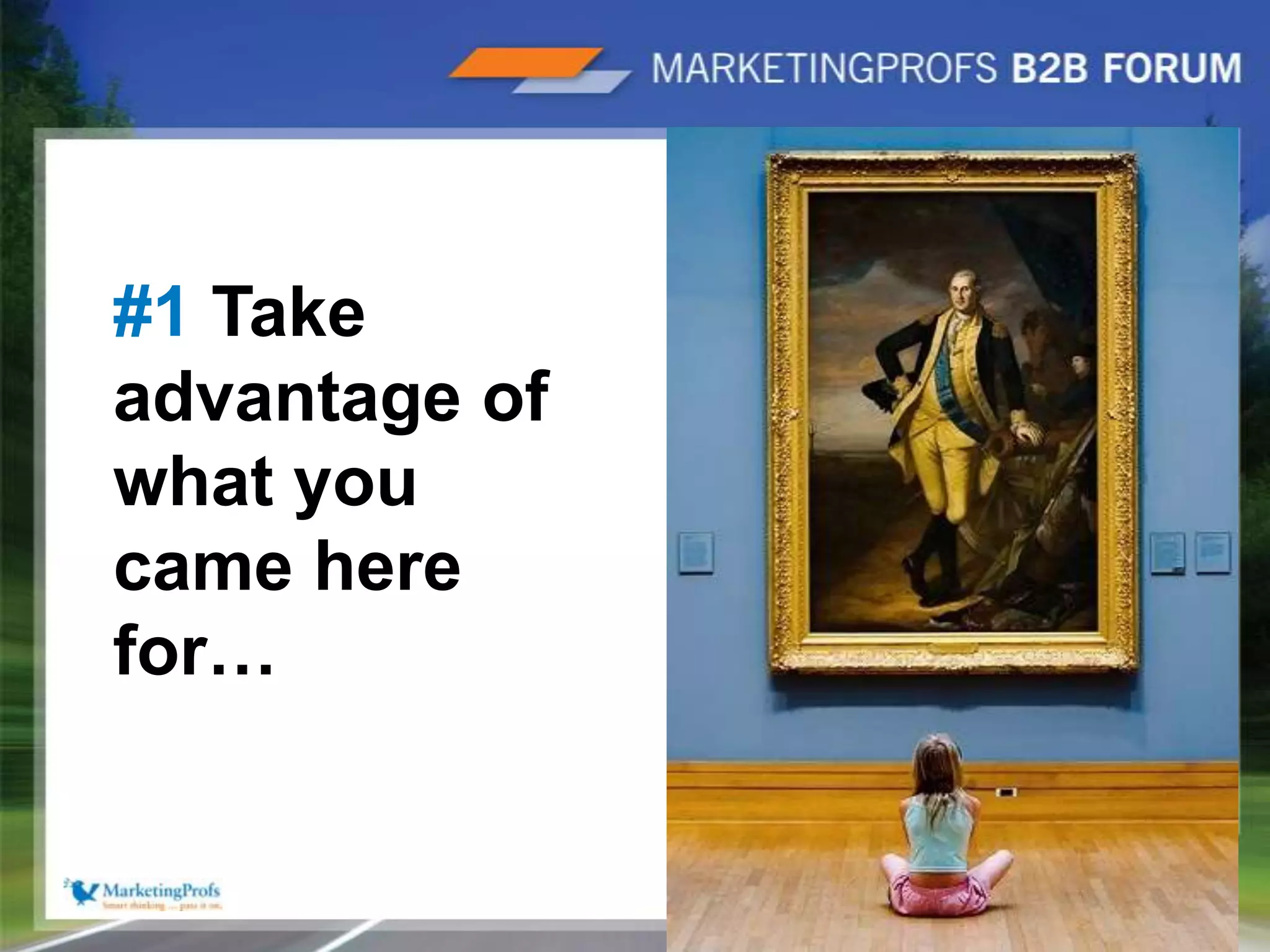 |5#1 Take advantage of what you came here for… 