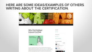 HERE ARE SOME IDEAS/EXAMPLES OF OTHERS
WRITING ABOUT THE CERTIFICATION.
 
