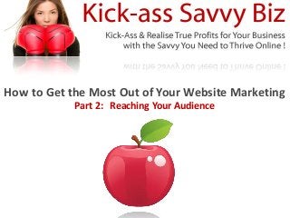 How to Get the Most Out of Your Website Marketing
            Part 2: Reaching Your Audience
 