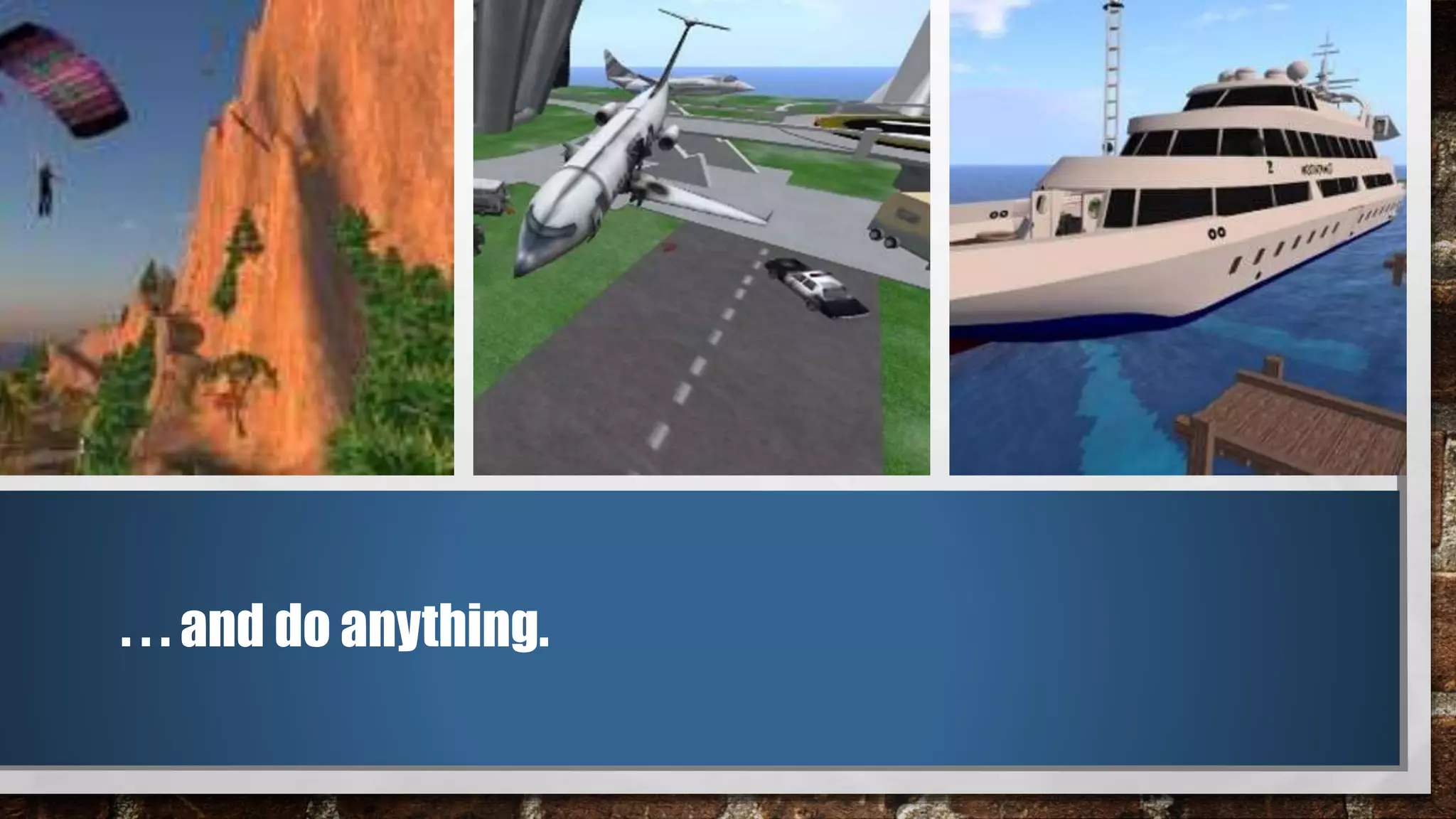 . . . and do anything.
 