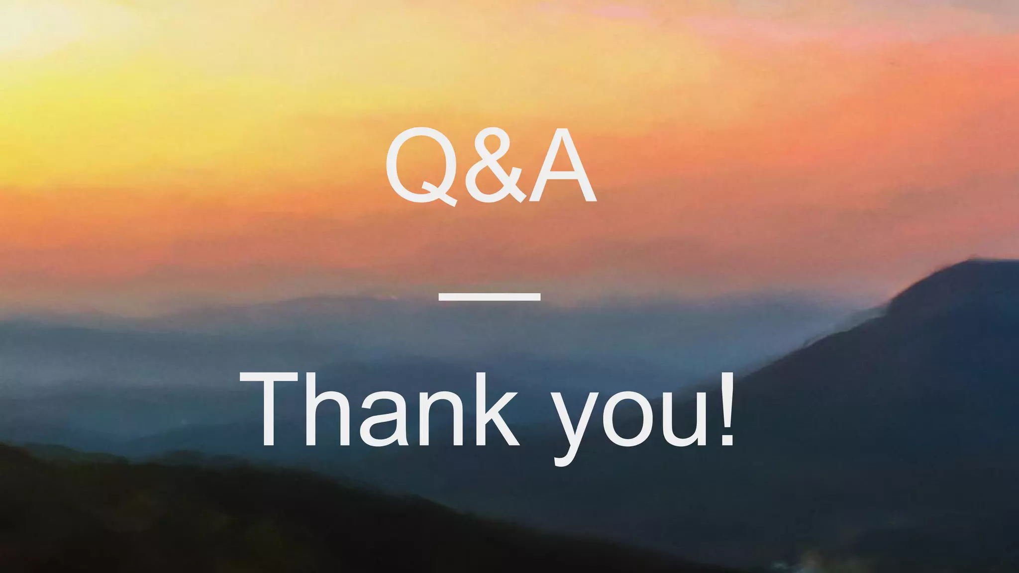 Q&A
—
Thank you!
 