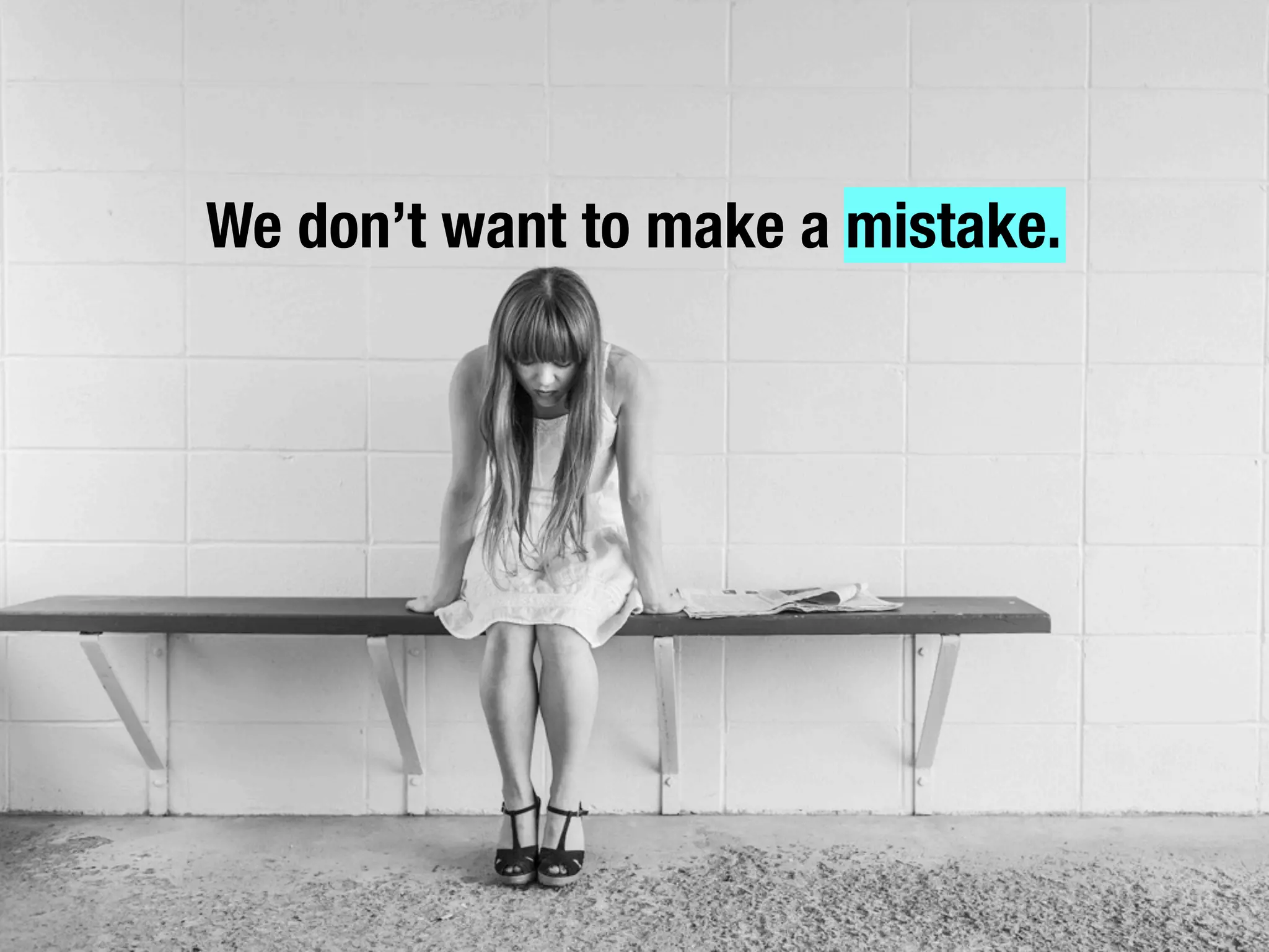 We don’t want to make a mistake.
 