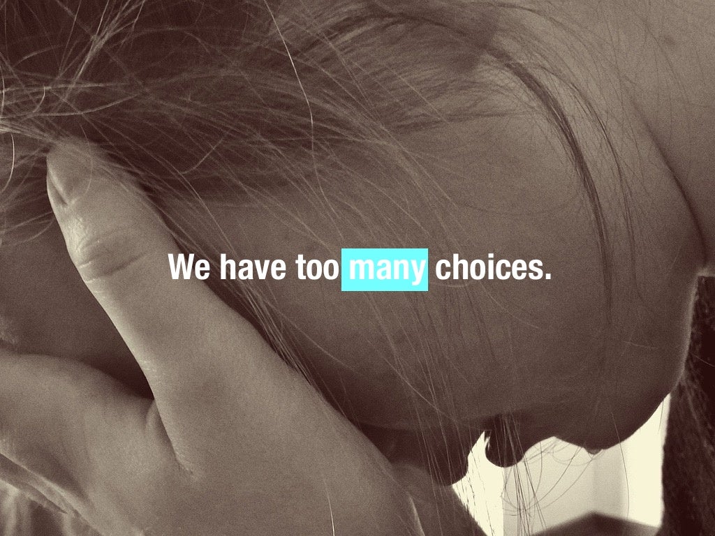 We Have Too Many Choices 
