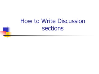 How to Write Discussion
sections
 