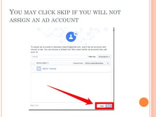 YOU MAY CLICK SKIP IF YOU WILL NOT
ASSIGN AN AD ACCOUNT
 