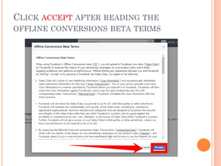 CLICK ACCEPT AFTER READING THE
OFFLINE CONVERSIONS BETA TERMS
 
