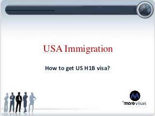 USA Immigration
How to get US H1B visa?
 