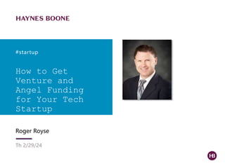 How to Get
Venture and
Angel Funding
for Your Tech
Startup
#startup
Roger Royse
Th 2/29/24
 