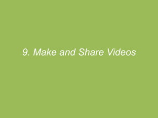 9. Make and Share Videos