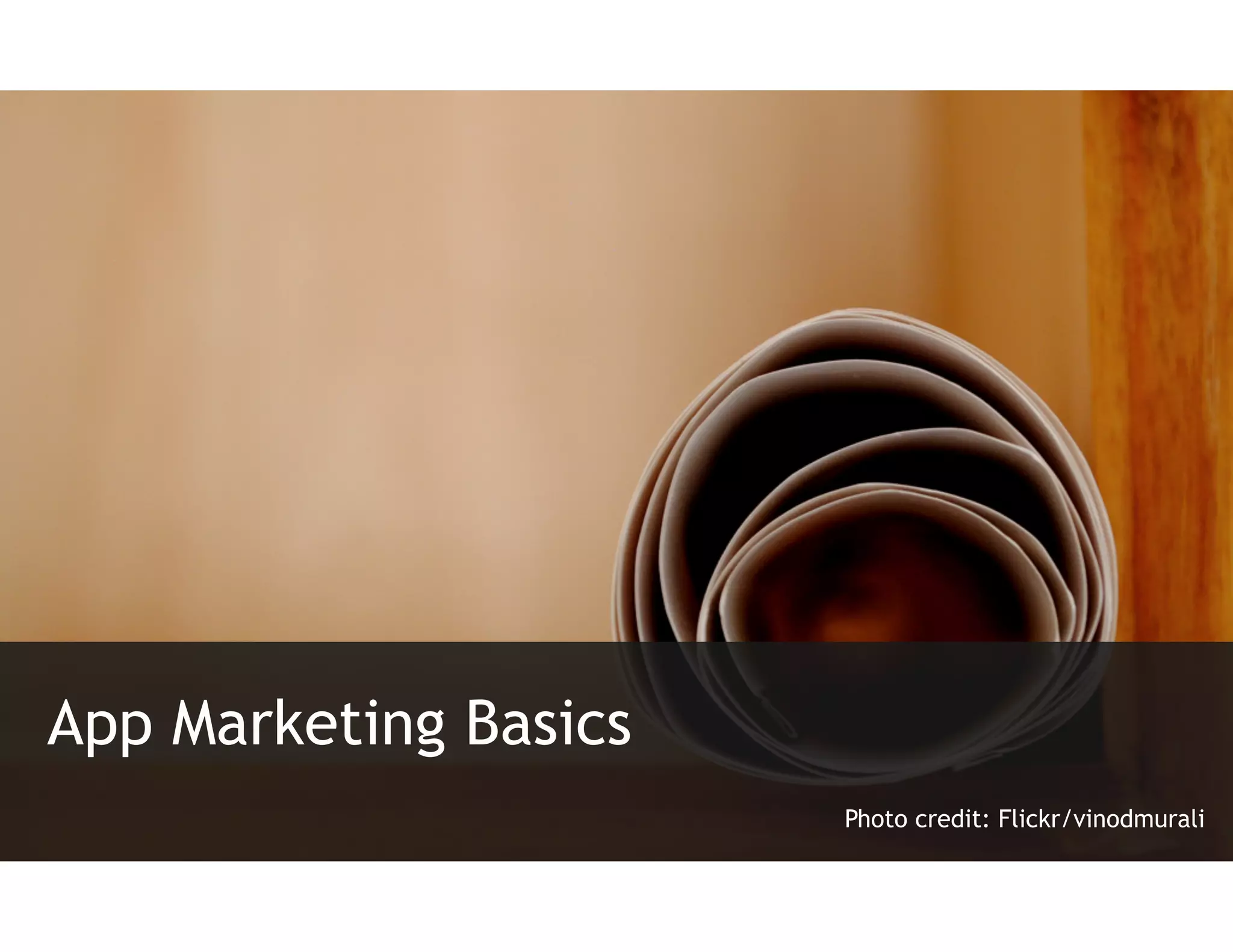 App Marketing Basics
                       Photo credit: Flickr/vinodmurali
 