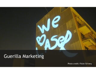 Guerilla Marketing
                     Photo credit: Flickr/Si1very
 