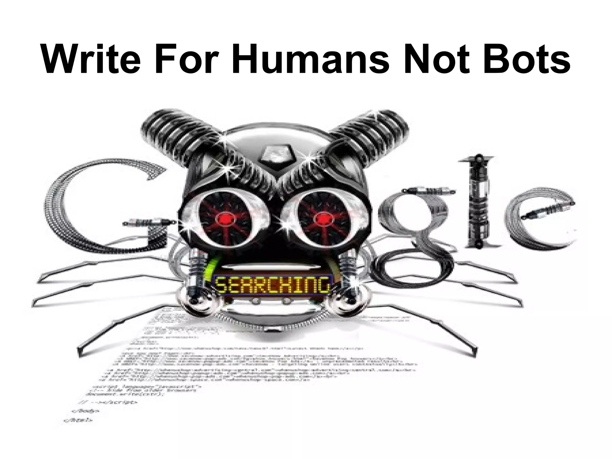 Write For Humans Not Bots
 