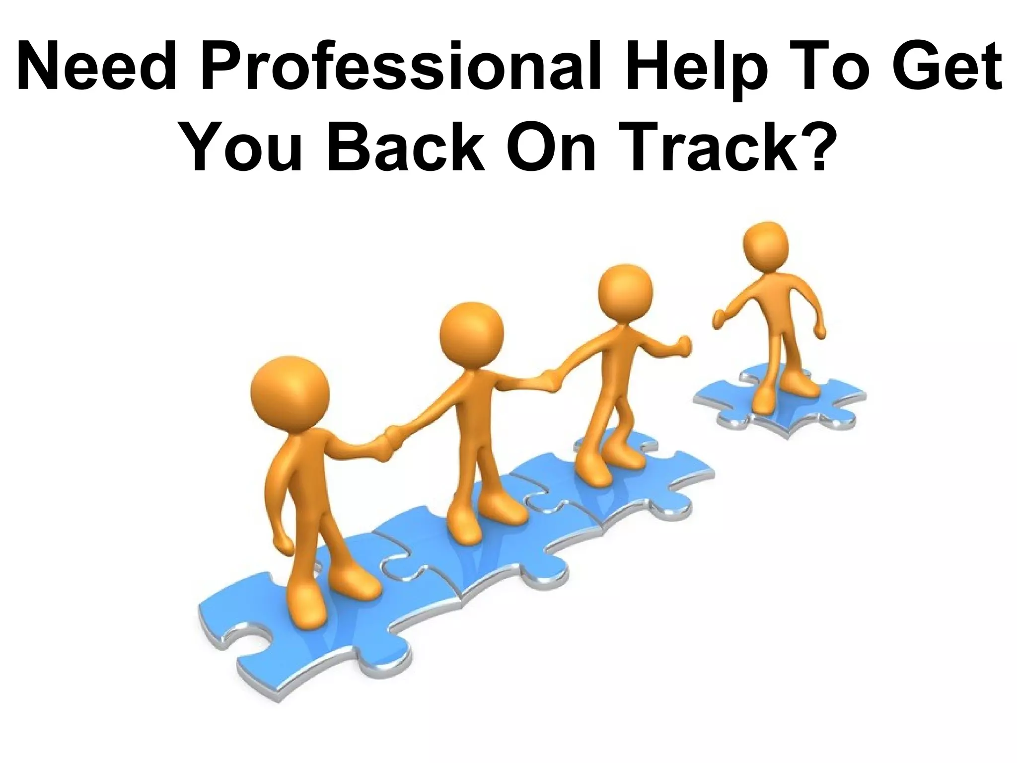 Need Professional Help To Get
    You Back On Track?
 