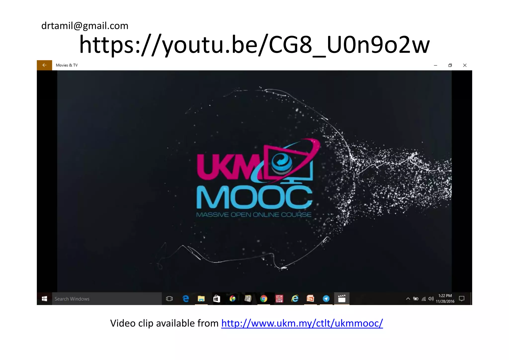 drtamil@gmail.com
https://youtu.be/CG8_U0n9o2wp y _
Video clip available from http://www.ukm.my/ctlt/ukmmooc/
 