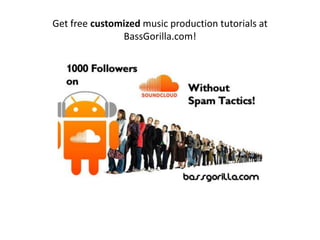 Get free customized music production tutorials at
BassGorilla.com!

 