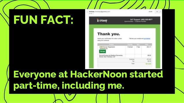 FUN FACT:
Everyone at HackerNoon started
part-time, including me.
 