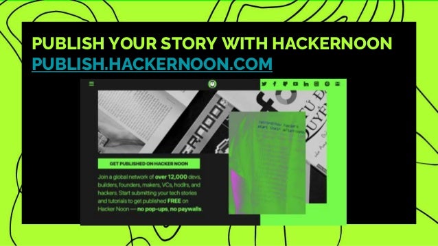 PUBLISH YOUR STORY WITH HACKERNOON
PUBLISH.HACKERNOON.COM
 