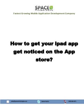 Fastest Growing Mobile Application Development Company

How to get your ipad app
get noticed on the App
store?

 