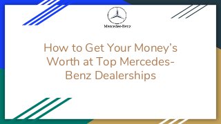 How to Get Your Money’s
Worth at Top Mercedes-
Benz Dealerships
 