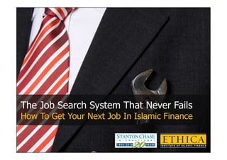The Job Search System That Never Fails
How To Get Your Next Job In Islamic Finance


                             By : Shane Phillips
 