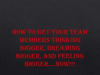 How to get your team thinking bigger