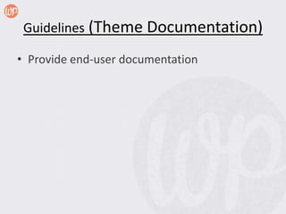 Guidelines (Theme Documentation)

• Provide end-user documentation
 