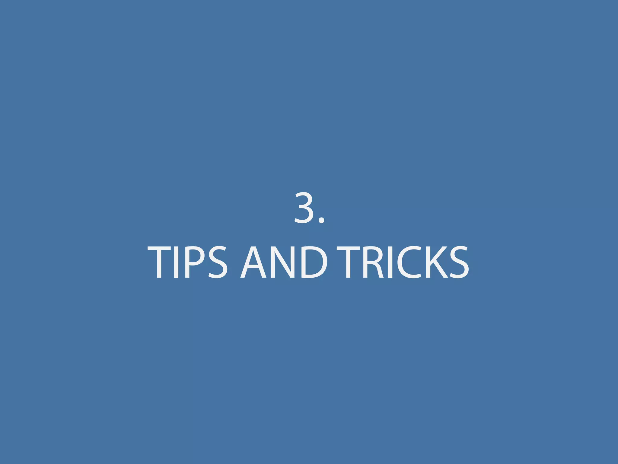 3.
TIPS AND TRICKS