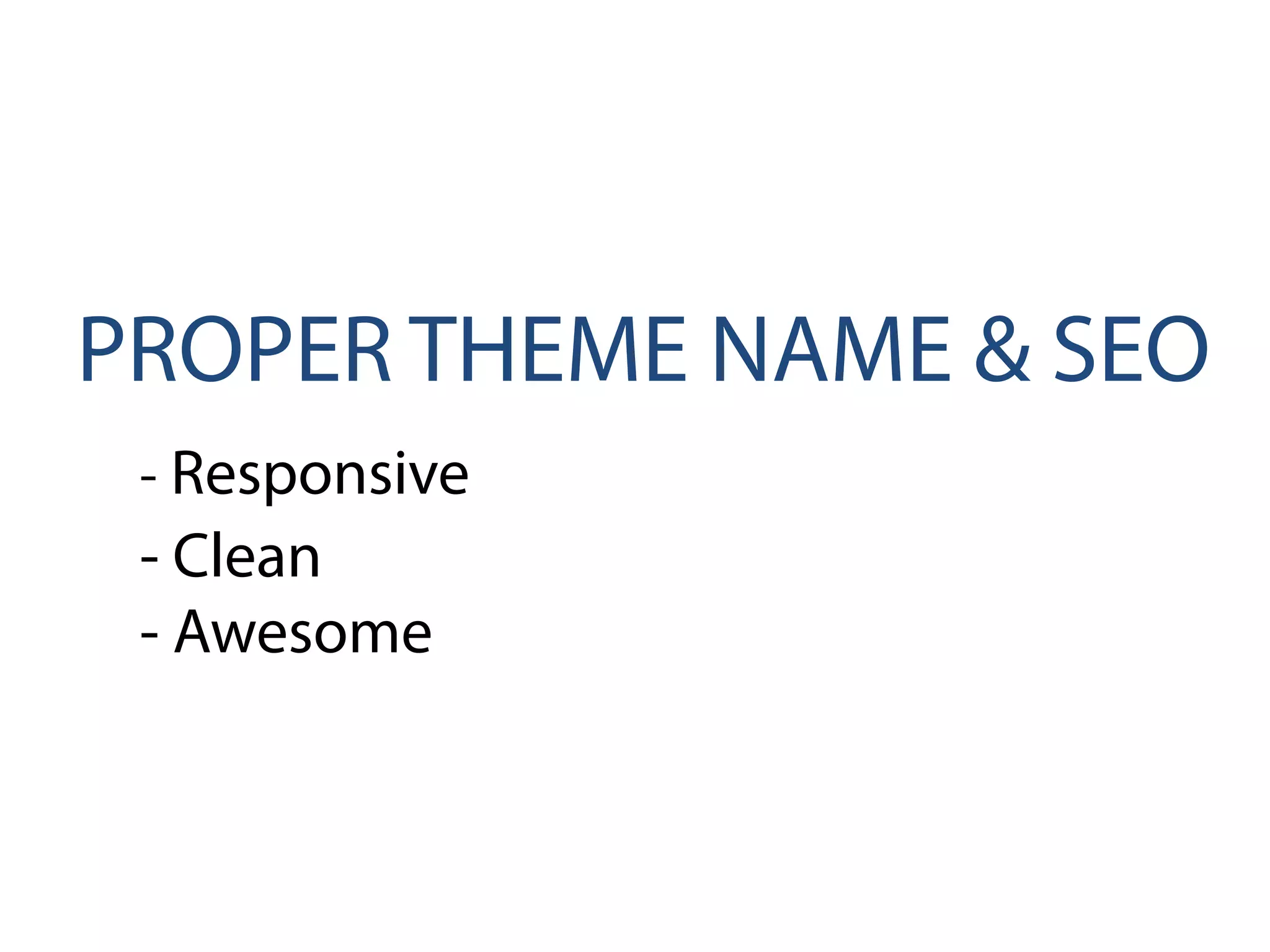 PROPER THEME NAME & SEO
- Responsive
- Clean
- Awesome