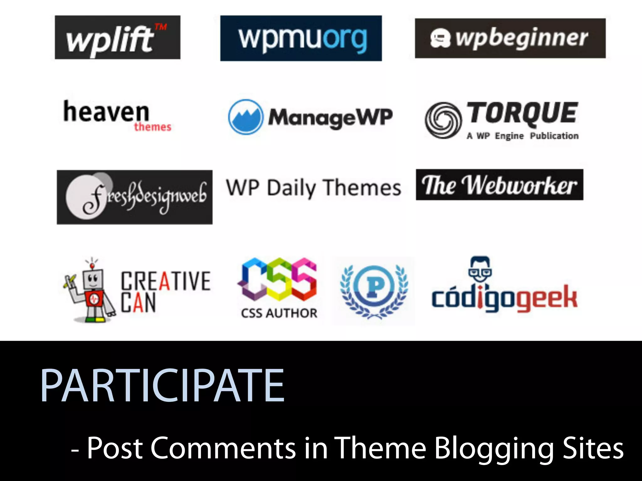 PARTICIPATE
- Post Comments in Theme Blogging Sites