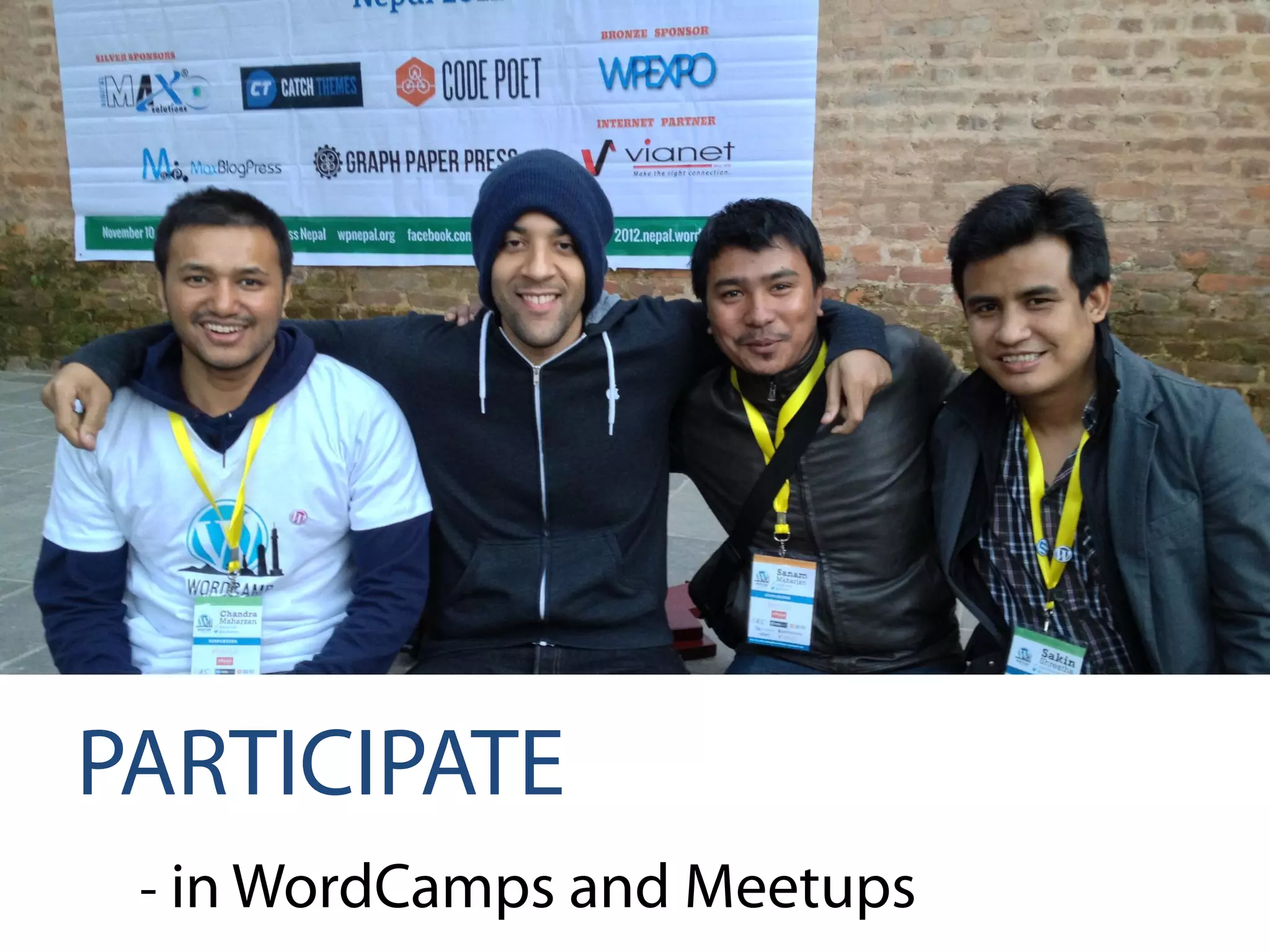 PARTICIPATE
- in WordCamps and Meetups