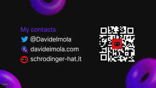 My contacts
@DavideImola
davideimola.com
schrodinger-hat.it
 