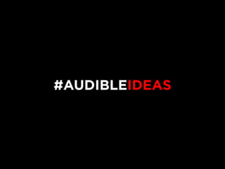 #AUDIBLEIDEAS 
 