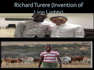 RichardTurere (Invention of
Lion Lights)
 