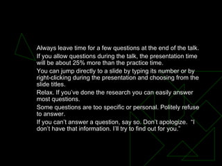 QUESTIONS  <ul><ul><li>Always leave time for a few questions at the end of the talk.  </li></ul></ul><ul><ul><li>If you al...