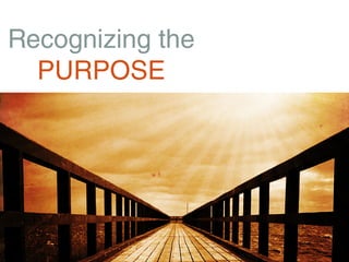 Recognizing the
  PURPOSE
 
