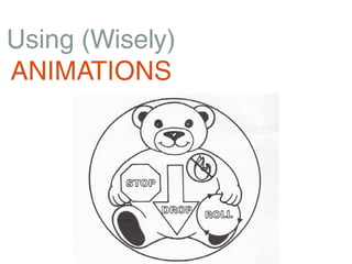 Using (Wisely)
ANIMATIONS
 