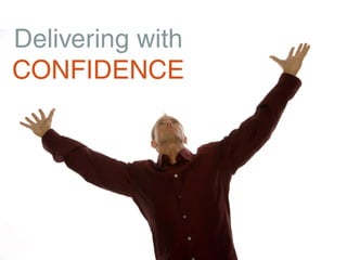 Delivering with
CONFIDENCE
 