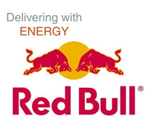 Delivering with
  ENERGY
 