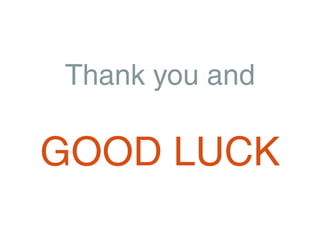 Thank you and

GOOD LUCK
 
